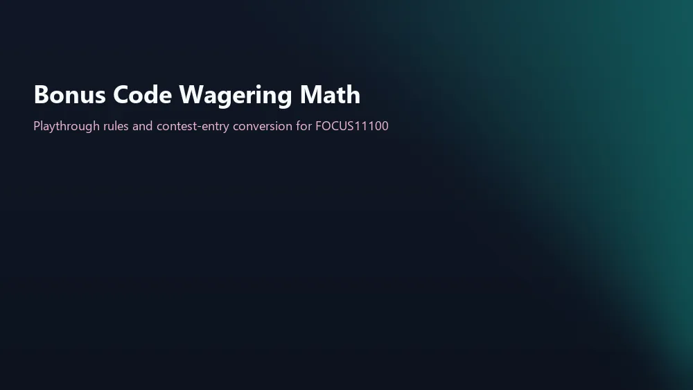 Bonus code wagering math and contest-entry conversion for FOCUS11100